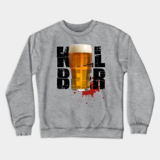 KILL BEER Crewneck Sweatshirt by LilloKaRillo